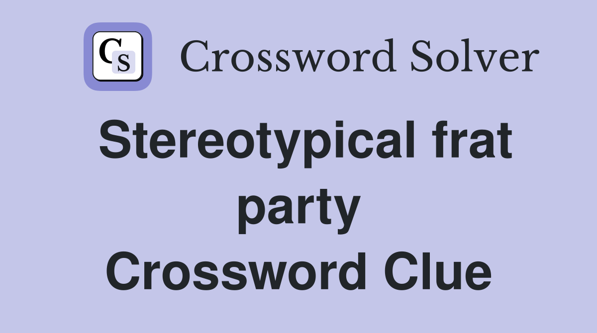 Stereotypical frat party Crossword Clue Answers Crossword Solver